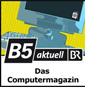 Das Computermagazin – B5 aktuell