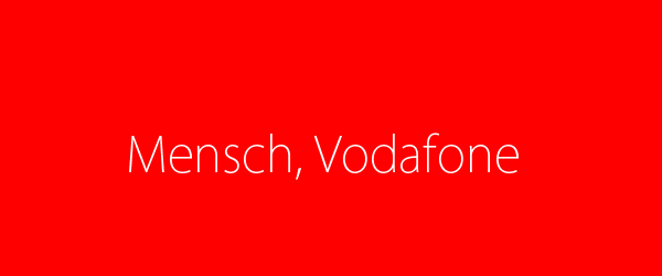 Mensch, Vodafone!