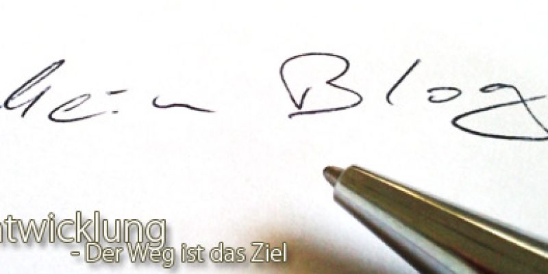 Blog Entwicklung – Der Weg ist das Ziel