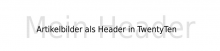Artikelbild als Header in TwentyTen WordPress