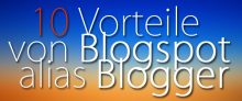 10 Vorteile von Blogspot alias Blogger | Blog-System-Tipps